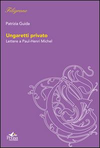 Ungaretti privato. Lettere a Paul-Henri Michel - Patrizia Guida - copertina