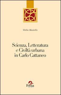 Scienza, letteratura e civiltà urbana in Carlo Cattaneo - Vitilio Masiello - copertina