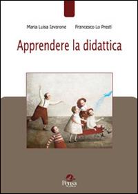 Apprendere la didattica - Maria Luisa Iavarone,Francesco Lo Presti - copertina