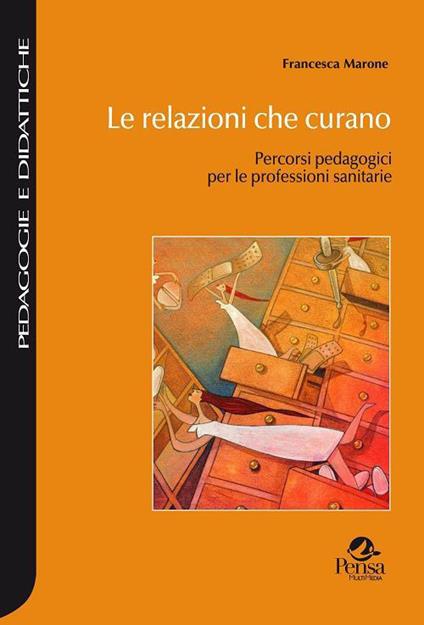 Le relazioni che curano. Percorsi pedagogici per le professioni sanitarie - Francesca Marone - copertina
