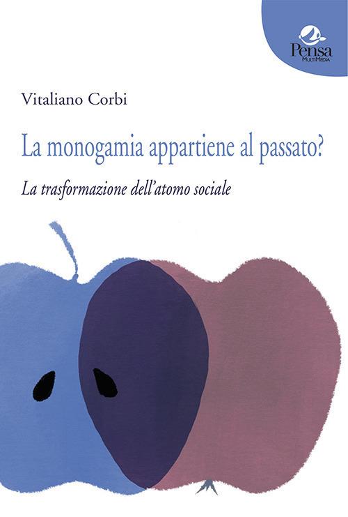 La monogamia appartiene al passato? La trasformazione dell'atomo sociale - Vitaliano Corbi - copertina