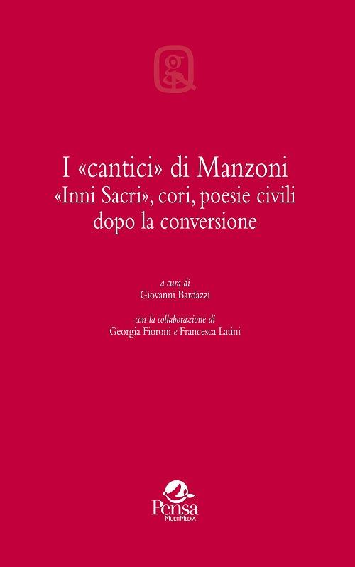 I «cantici» di Manzoni. «Inni sacri», cori, poesie civili dopo la conversione - copertina