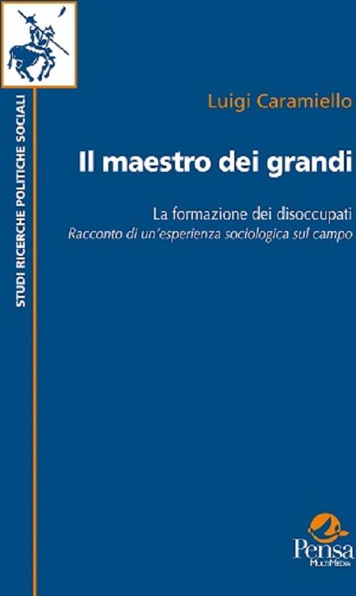 Il maestro dei grandi. La formazione dei disoccupati - Luigi Caramiello - copertina