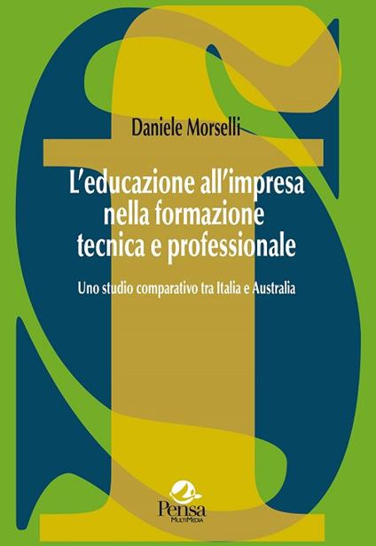 L' educazione all'impresa nella formazione tecnica e professionale. Uno studio comparativo tra Italia e Australia - Daniele Morselli - copertina