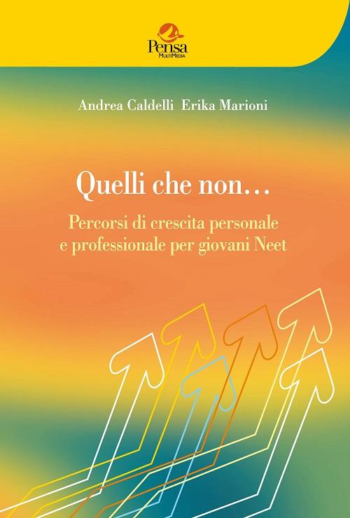 Quelli che non... Percorsi di crescita personale e professionale per  giovani Neet - Andrea Caldelli - Erika Marioni - - Libro - Pensa Multimedia  - Educazione e ricerca sociale | IBS