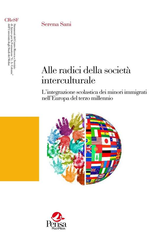 Alle radici della società interculturale. L'integrazione scolastica dei minori immigrati nell'Europa del terzo millennio - Serena Sani - copertina