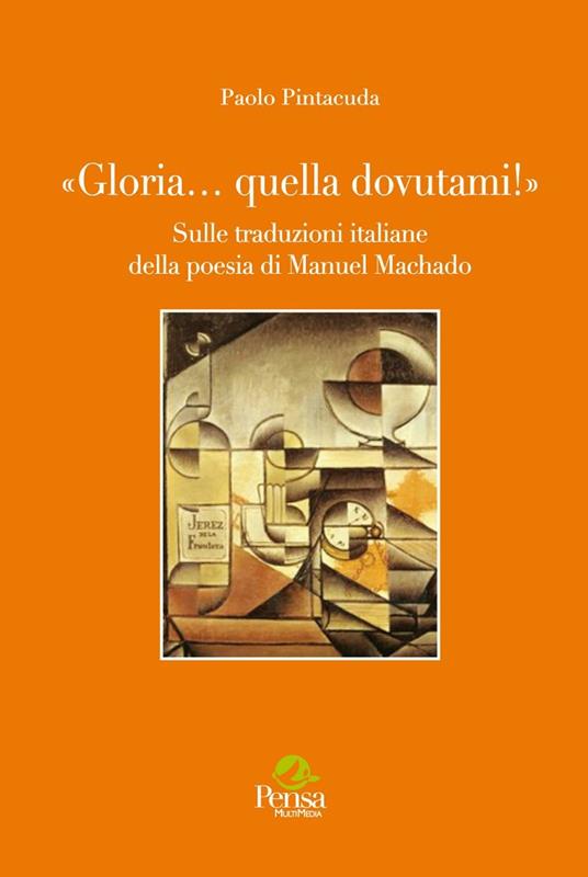 «Gloria... quella dovutami!». Sulle traduzioni italiane della poesia di Manuel Machado - Paolo Pintacuda - copertina