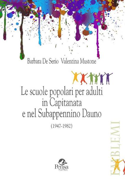 Le scuole popolari per adulti in Capitanata e nel Subappennino Dauno (1947-1982) - Barbara De Serio,Valentina Mustone - copertina