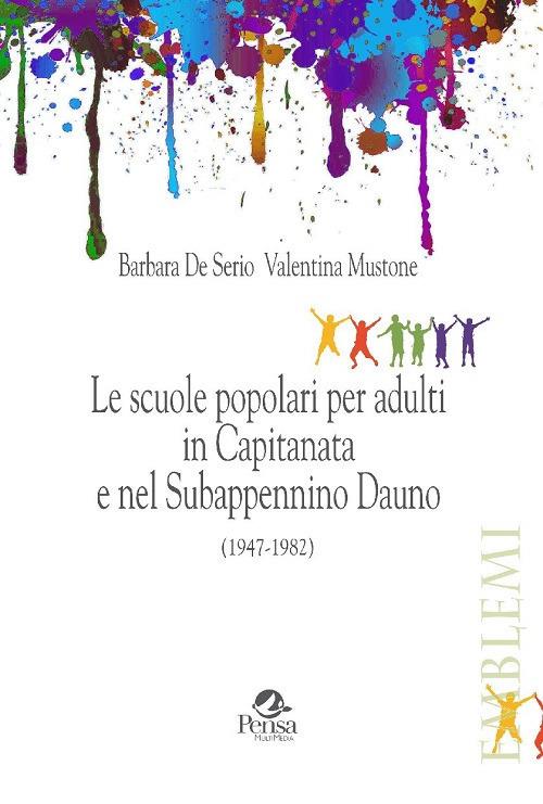Le scuole popolari per adulti in Capitanata e nel Subappennino Dauno (1947-1982) - Barbara De Serio,Valentina Mustone - copertina