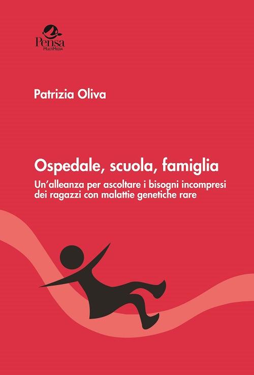 Ospedale, scuola, famiglia. Un'alleanza per ascoltare i bisogni incompresi dei ragazzi con malattie genetiche rare - Patrizia Oliva - copertina