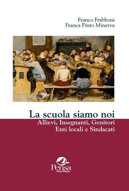 La scuola siamo noi. Allievi, insegnanti, genitori, enti locali e sindacati - Franco Frabboni,Franca Pinto Minerva - copertina