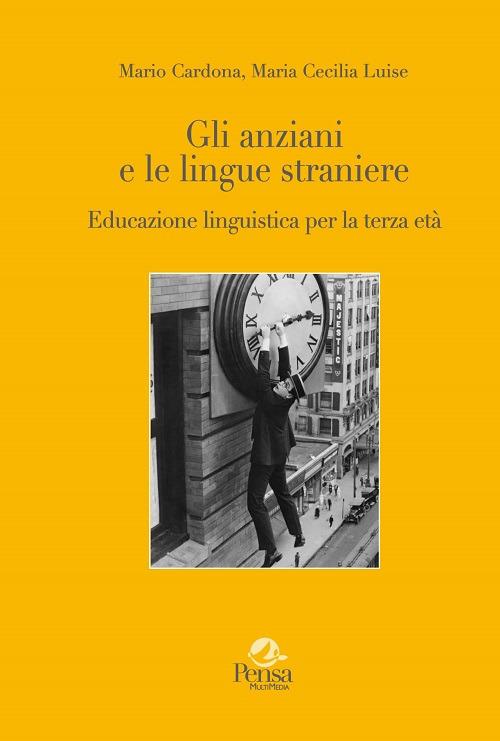 Gli anziani e le lingue straniere. Educazione linguistica per la terza età - Mario Cardona,Maria Cecilia Luise - copertina