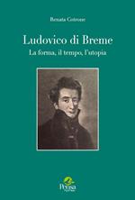 Ludovico di Breme. La forma, il tempo, l'utopia