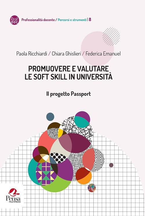 Promuovere e valutare le soft skill in università. Il progetto Passport - Paola Ricchiardi,Chiara Ghislieri,Federica Emanuel - copertina