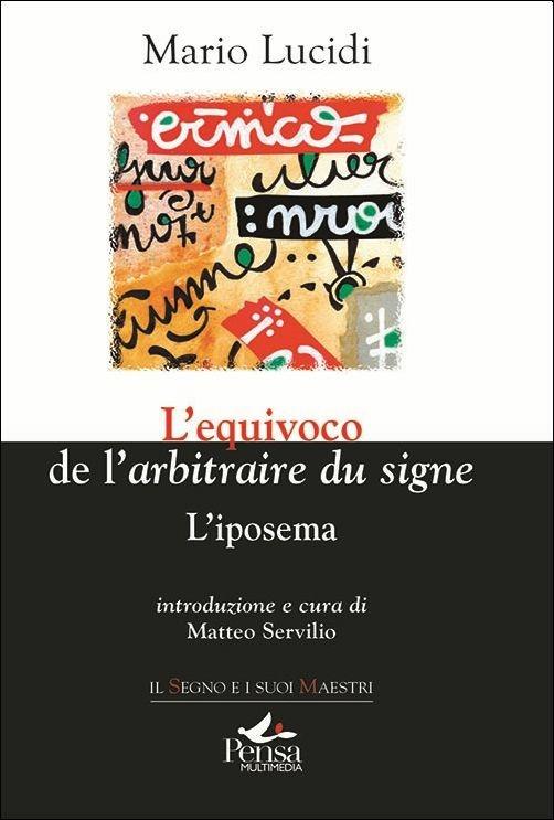 L' equivoco de l'«arbitraire du signe». L'iposema - Mario Lucidi - copertina