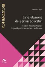 La valutazione dei servizi educativi. Verso un modello integrato di qualità gestionale, sociale e ambientale