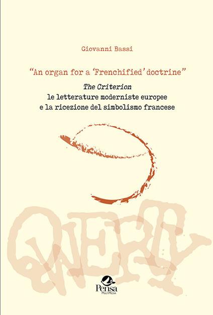 «An organ for a 'Frenchified' doctrine». The Criterion. Le letterature moderniste europee e la ricezione del simbolismo francese - Giovanni Bassi - copertina