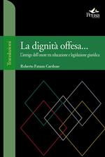 La dignità offesa... L'intrigo dell'onore tra educazione e legislazione giuridica