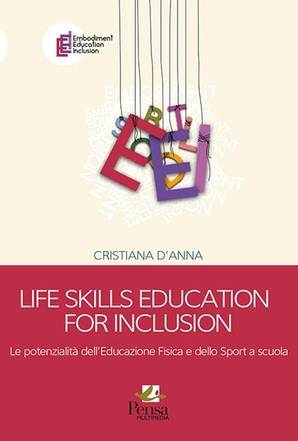 Life skills education for inclusion. Le potenzialità dell'educazione fisica e dello sport a scuola - Cristiana D'Anna - copertina