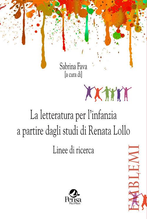 La letteratura per l'infanzia a partire dagli studi di Renata Lollo. Linee  di ricerca - Sabrina Fava - Libro - Pensa Multimedia - Emblemi. Teoria e storia  dell'educazione | IBS