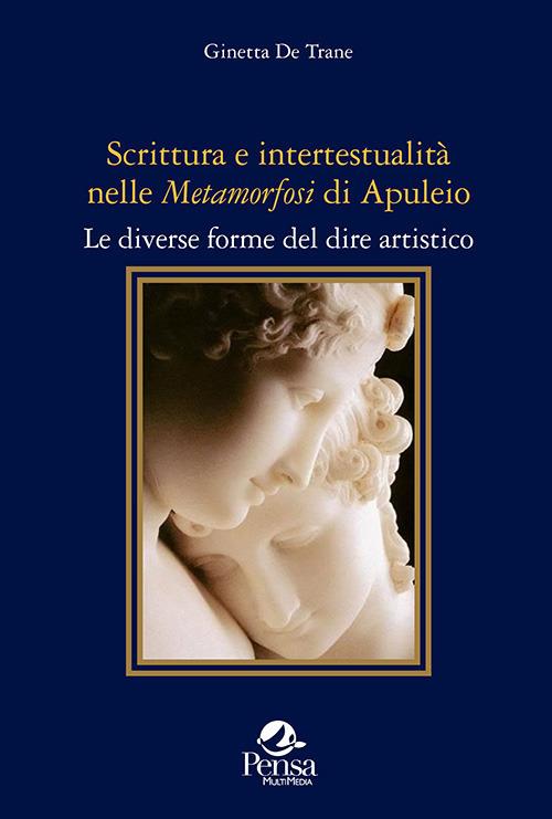 Scrittura e intertestualità nelle «Metamorfosi» di Apuleio. Le diverse forme del dire artistico - Ginetta De Trane - copertina