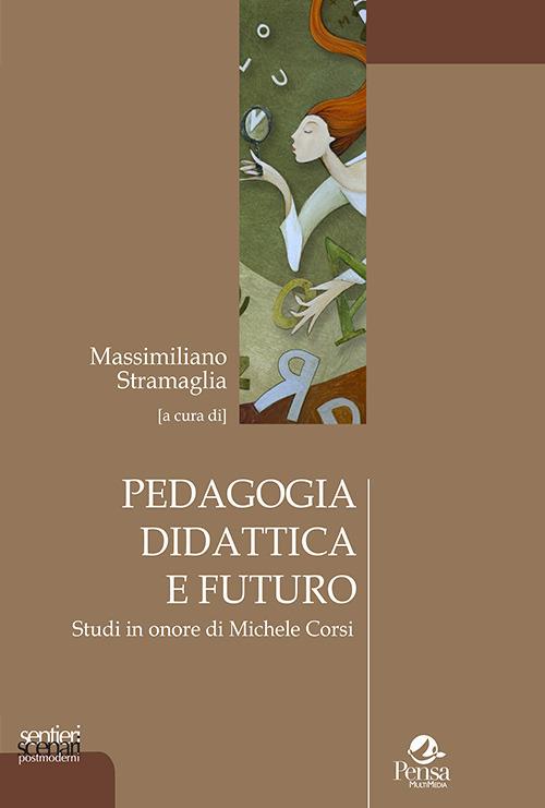 Pedagogia didattica e futuro. Studi in onore di Michele Corsi - copertina