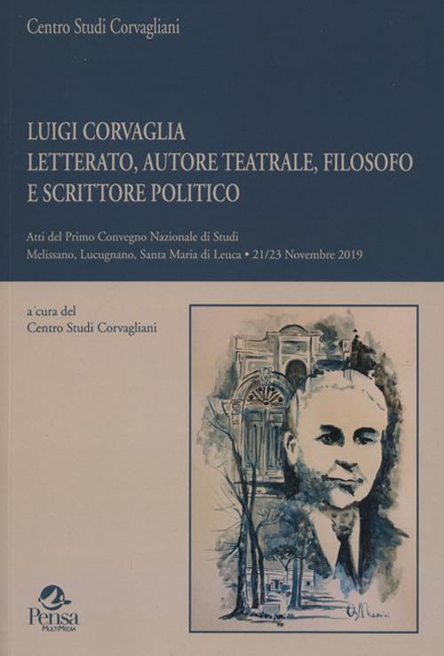 Luigi Corvaglia letterato, autore teatrale, filosofo e scrittore politico. Atti del primo Convegno Nazionale di Studi Melissano (Lucugnano, Santa Maria di Leuca, 21-23 Novembre 2019) - copertina