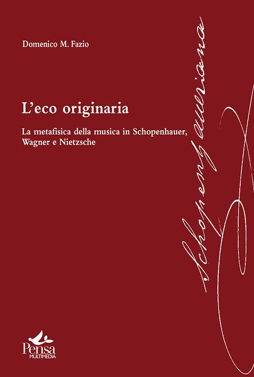 L' eco originaria. La metafisica della musica in Schopenhauer, Wagner e Nietzsche - Domenico M. Fazio - copertina