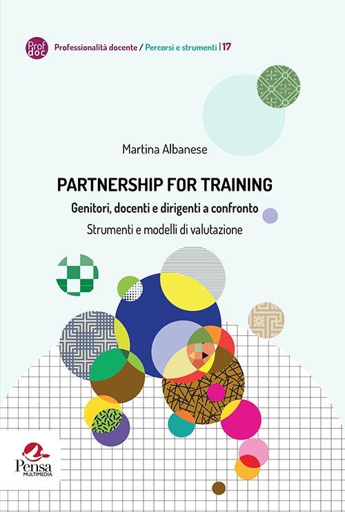 Partnership for training. Genitori, docenti e dirigenti a confronto. Strumenti e modelli di valutazione - Martina Albanese - copertina