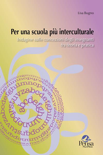 Per una scuola più interculturale. Indagine sulle concezioni degli insegnanti tra teoria e pratica - Lisa Bugno - copertina