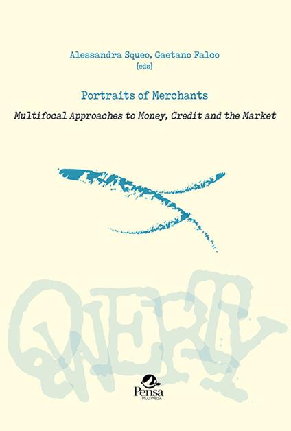 Portraits of merchants. Multifocal approaches to money, credit and the market - Alessandra Squeo,Gaetano Falco - copertina