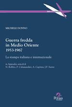 Guerra fredda in Medio Oriente 1953-1967. La stampa italiana e internazionale