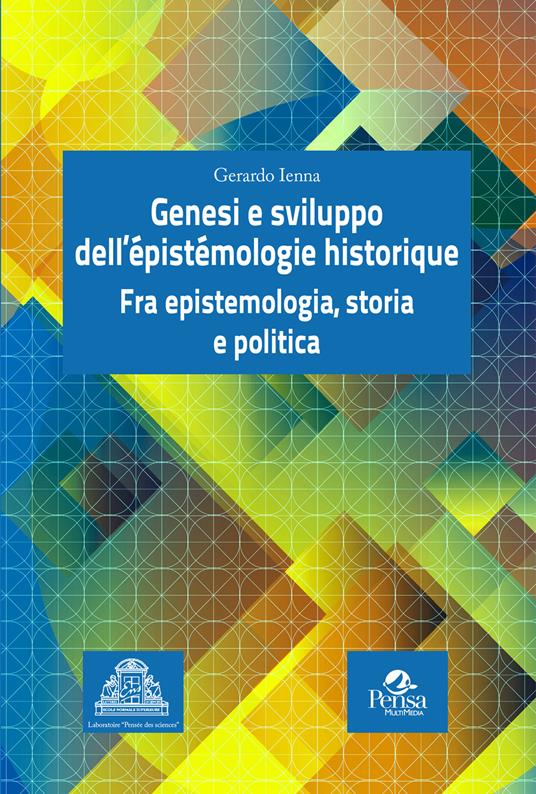 Genesi e sviluppo dell'épistémologie historique. Fra epistemologia, storia e politica - Gerardo Ienna - copertina