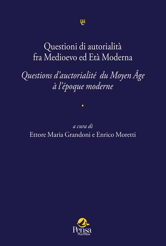 Questioni di autorialità fra Medioevo ed Età Moderna. Questions d’auctorialité du Moyen Âge à l’époque moderne - copertina