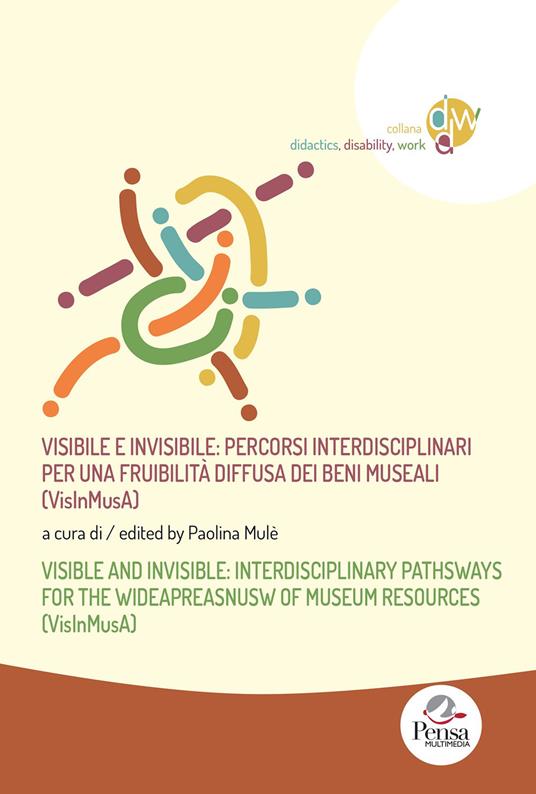 Visibile e invisibile: percorsi interdisciplinari per una fruibilità diffusa dei beni museali (VisInMusA)-Visible and invisible: interdisciplinary pathsways for the wideapreasnusw of museum resources (VisInMusA) - copertina