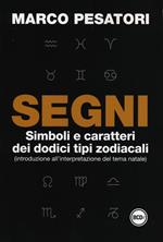 Segni. Simboli e caratteri dei dodici tipi zodiacali (introduzione all'interpretazione del tema natale)