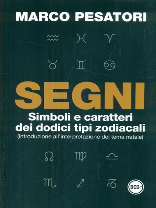 Segni. Simboli e caratteri dei dodici tipi zodiacali (introduzione all'interpretazione del tema natale) - Marco Pesatori - 3