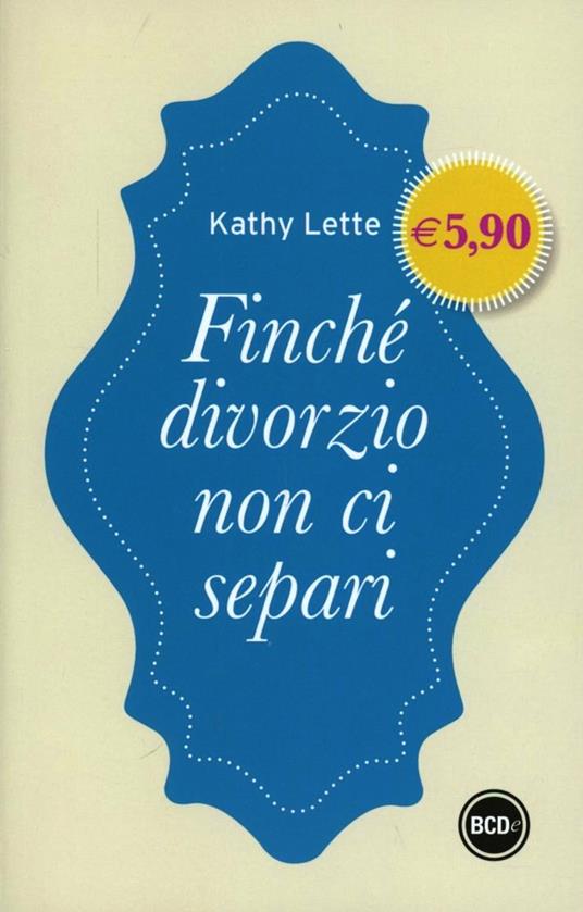 Finchè divorzio non ci separi - Kathy Lette - copertina