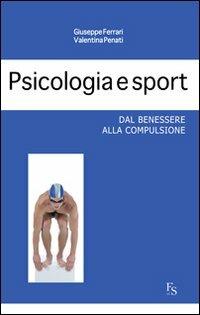 Psicologia e sport. Dal benessere alla compulsione - Giuseppe Ferrari,Valentina Penati - copertina
