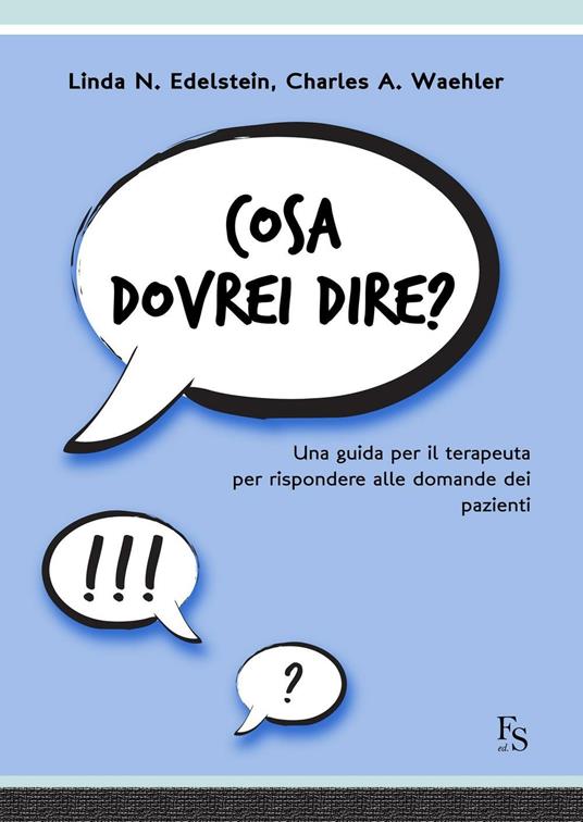 Cosa dovrei dire? Una guida per il terapeuta per risponere alle domande dei pazienti - Linda N. Edelstein,Charles A. Waehler,Valentina Penati - ebook