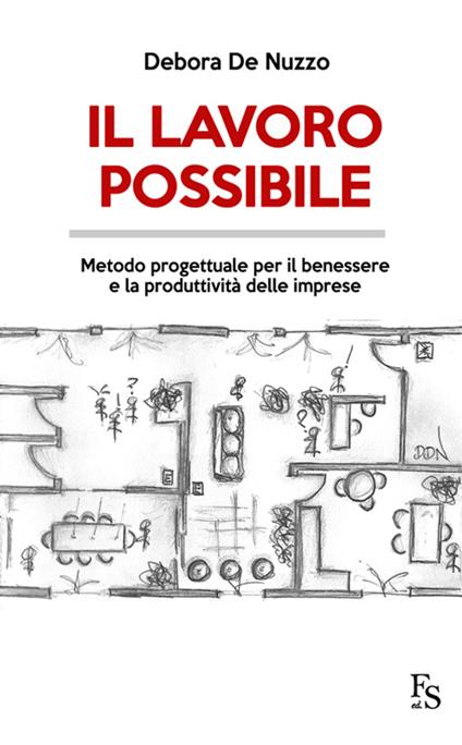 Il lavoro possibile. Metodo progettuale per il benessere e la produttività delle imprese - Debora De Nuzzo - copertina