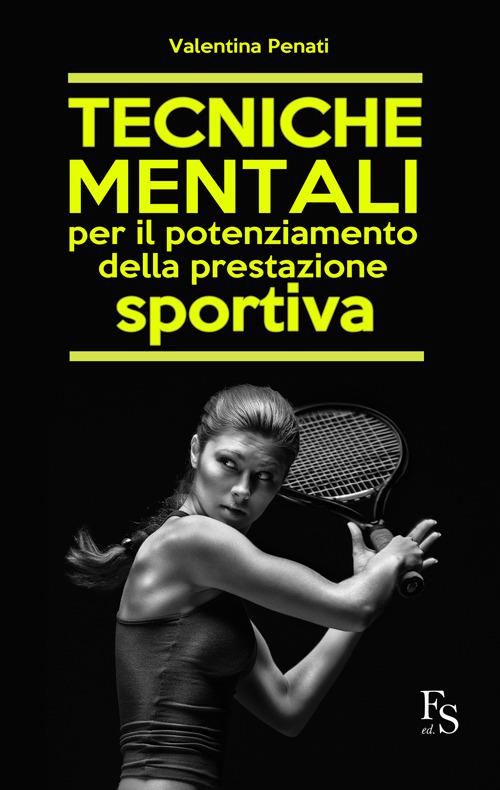 Tecniche mentali per il potenziamento della prestazione sportiva - Valentina Penati - copertina