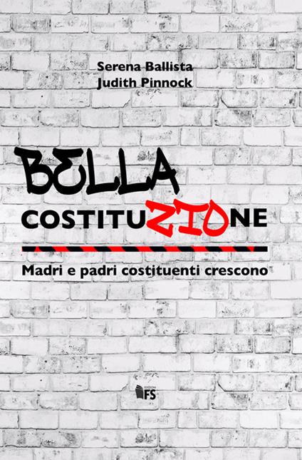 Bella Costituzione. Madri e padri costituenti crescono - Serena Ballista,Judith Pinnock - copertina