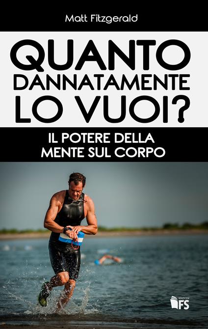 Quanto dannatamente lo vuoi? Il potere della mente sul corpo - Matt Fitzgerald - ebook