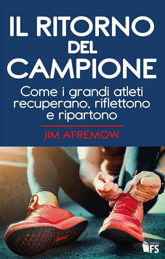 Il ritorno del campione. Come i grandi atleti recuperano, riflettono e ripartono. Ediz. bilingue - Jim Afremow - copertina