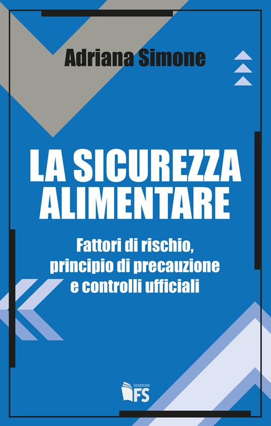 La sicurezza alimentare. Fattori di rischio, principio di precauzione e controlli ufficiali - Adriana Simone - copertina