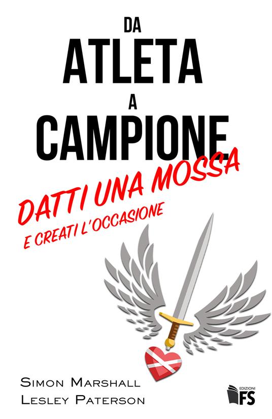 Da atleta a campione. Datti una mossa e creati l'occasione - Simon Marshall,Lesley Paterson,Valentina Penati - ebook