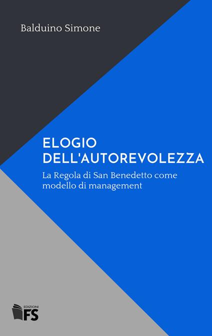 Elogio dell'autorevolezza. La Regola di San Benedetto come modello di management - Simone Balduino - copertina