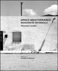 Opaco Mediterraneo. Modernità informale - Alessandro Lanzetta - copertina