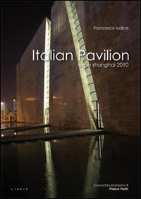 Italian Pavilion. Expo Shanghai 2010. Ediz. italiana e inglese - Francesco Iodice - copertina